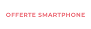 OFFERTE SMARTPHONE